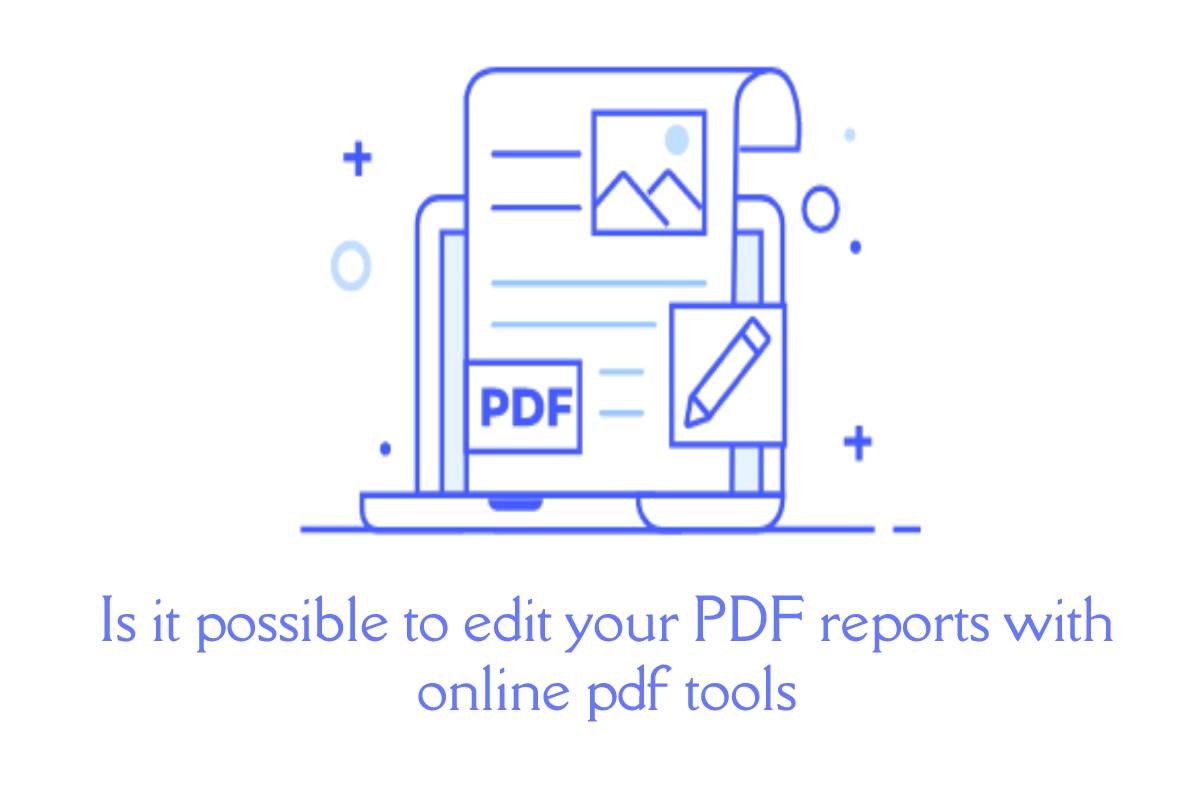 Edit your pdf reports with online pdf tools – 2023