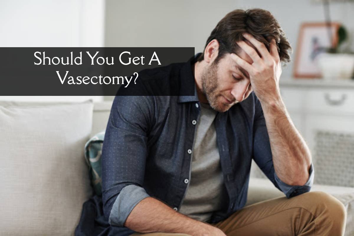Should You Get A Vasectomy?