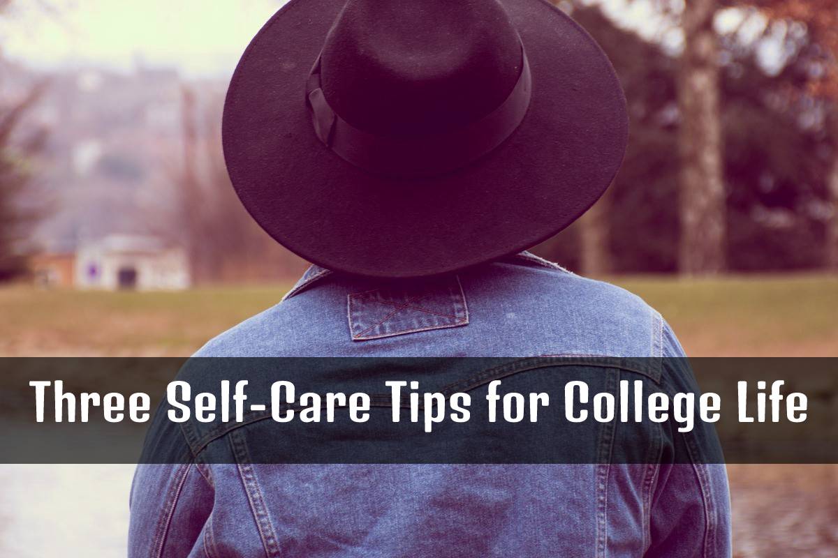 Three Self-Care Tips for College Life – 2024