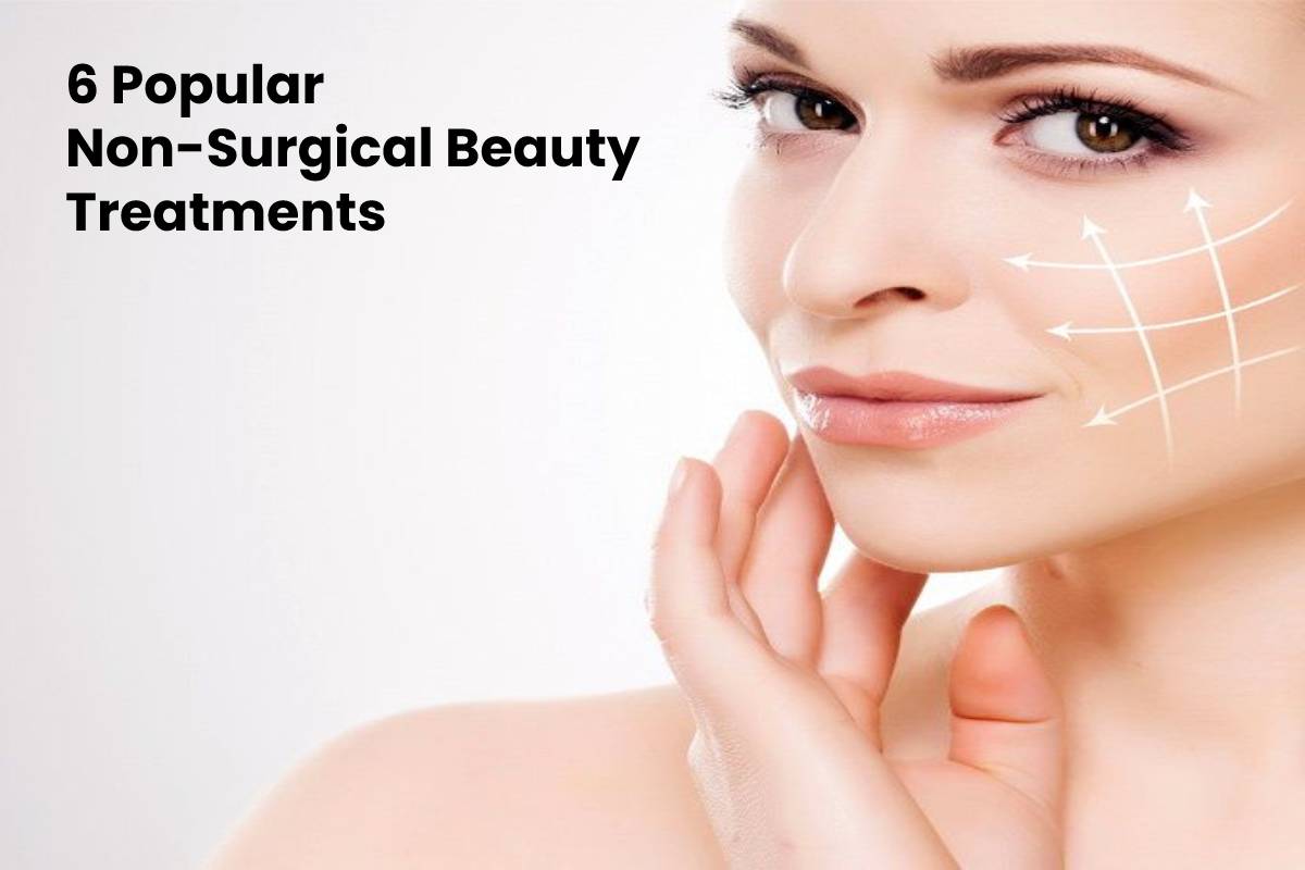 6 Popular Non-Surgical Beauty Treatments – 2024
