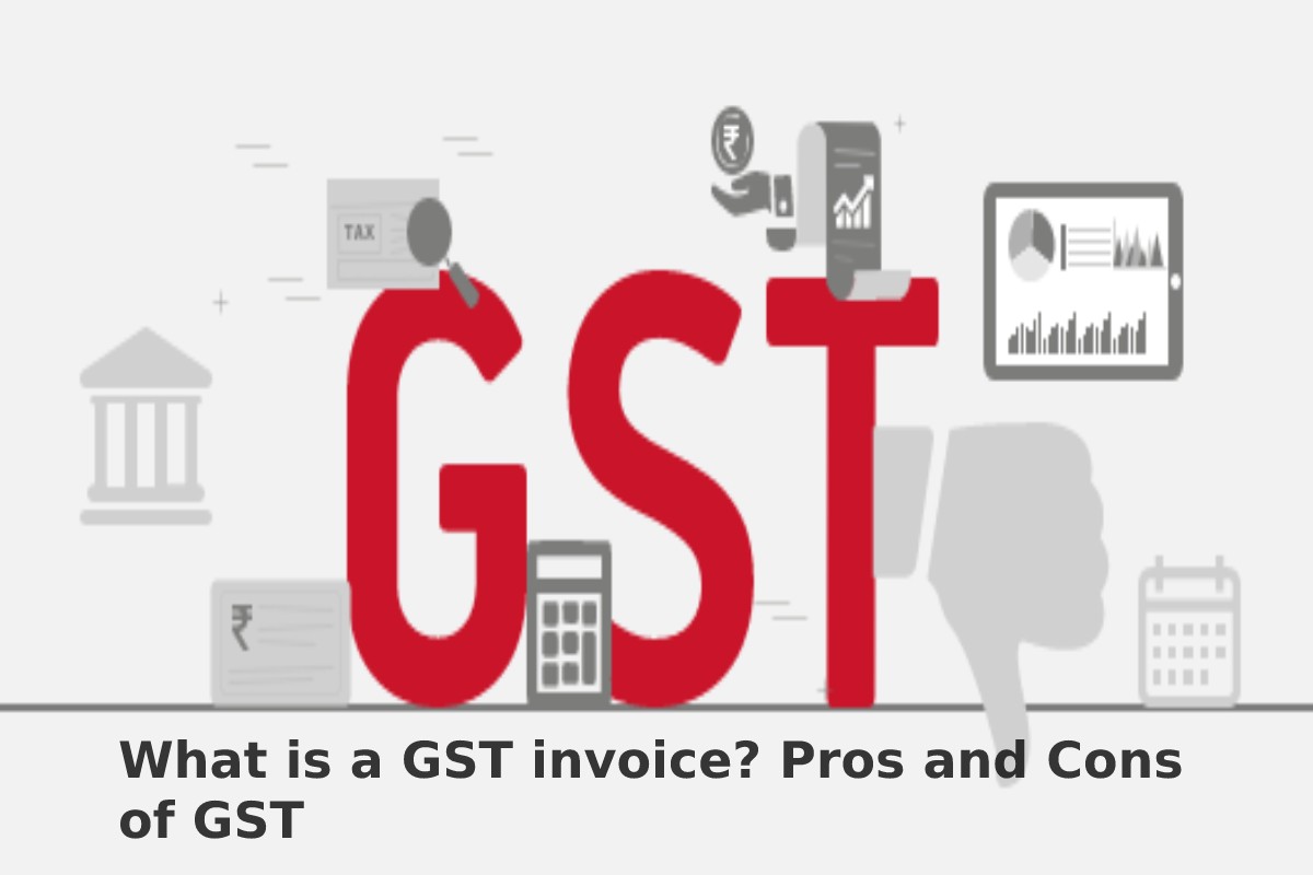 What is a GST invoice? Pros and Cons of GST – 2024