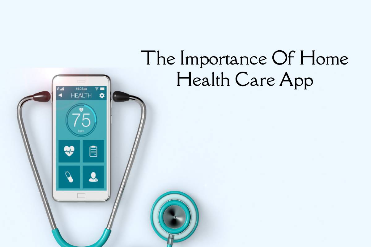 The Importance Of Home Health Care App