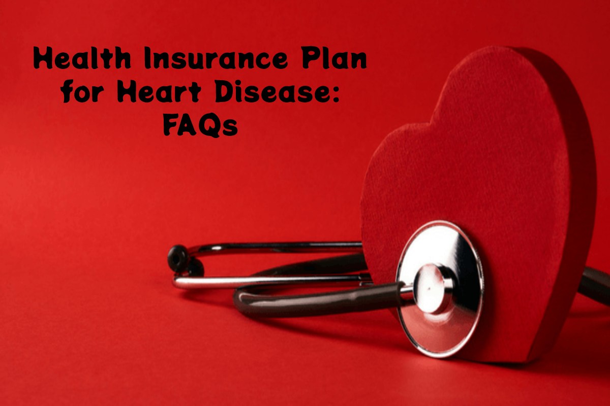 Health insurance Plan for heart disease: Faqs -2024