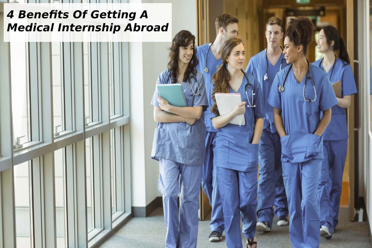 4 Benefits Of Getting A Medical Internship Abroad – 2024