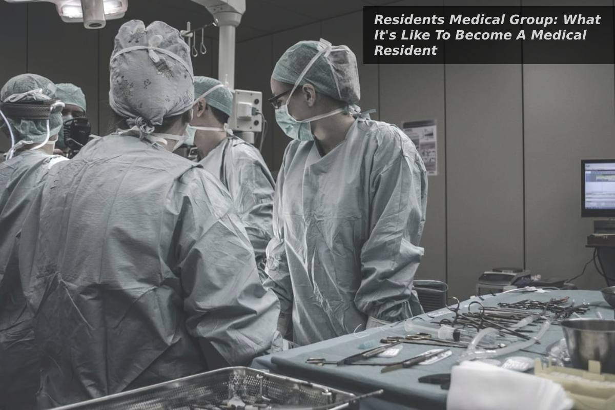 What It’s Like to Become A Medical Resident – 2024