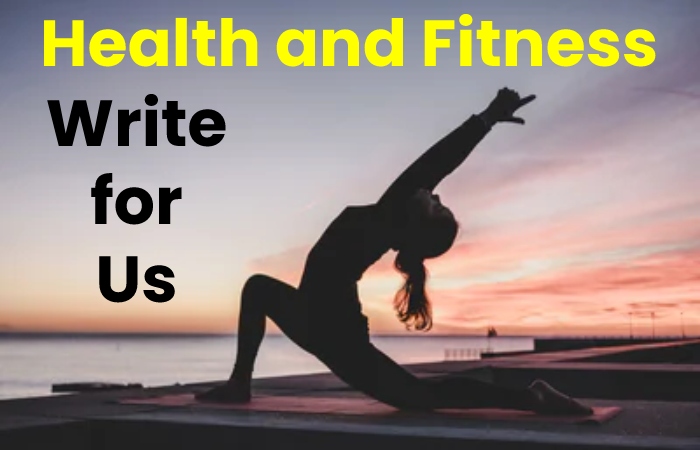 health and fitness write for us