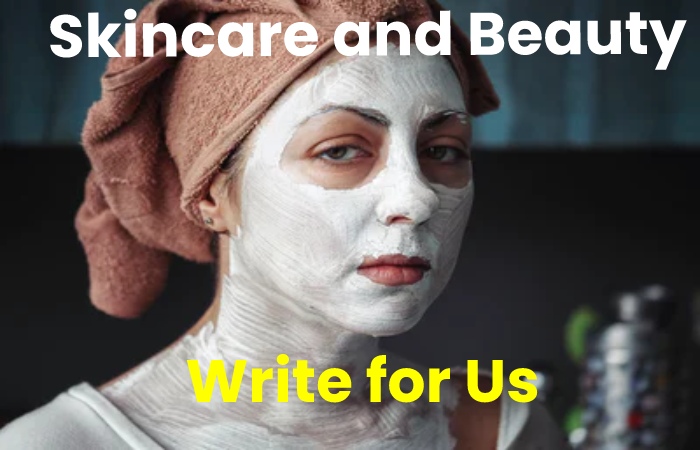 skincare and beauty write for us