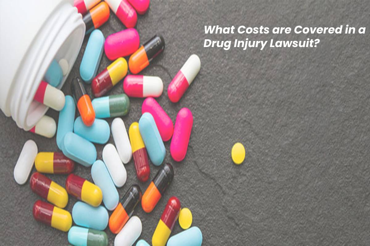 What Costs are Covered in a Drug Injury Lawsuit? – 2024