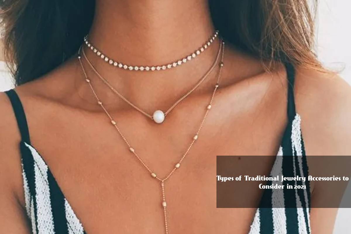 Types of Traditional Jewelry Accessories to Consider in 2021