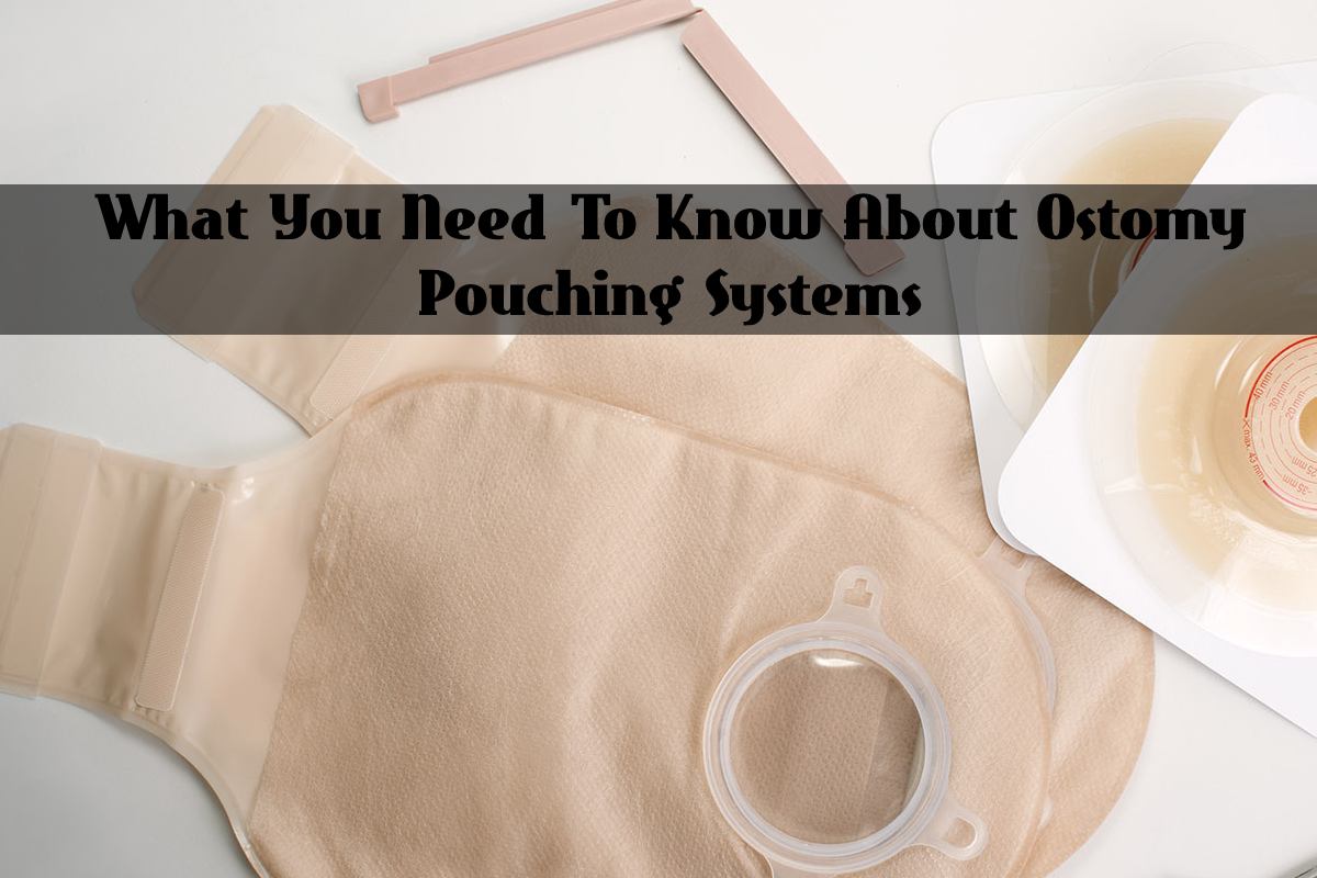 You Need To Know About Ostomy Pouching Systems? – 2024