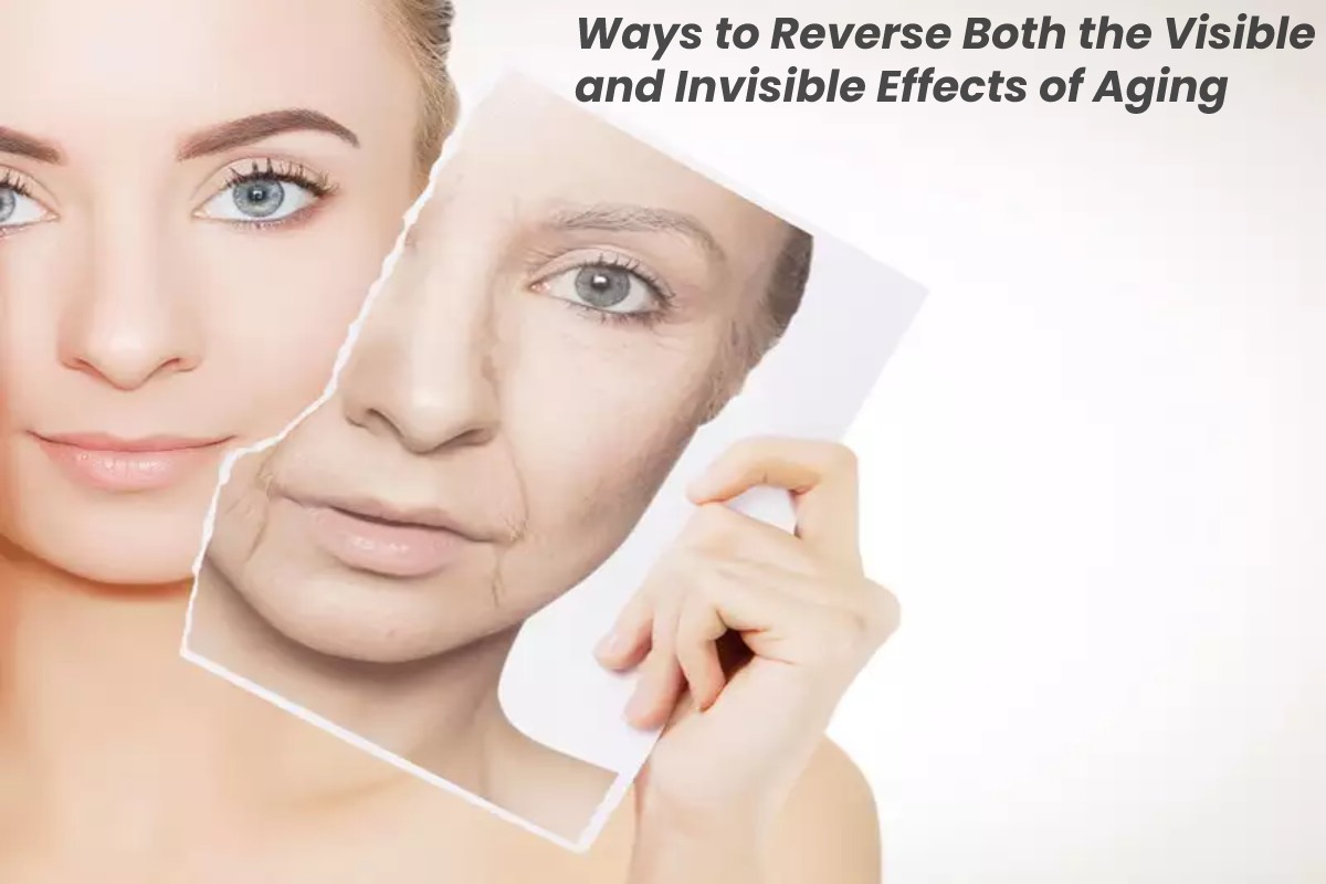 Reverse the Visible and Invisible Effects of Aging – 2024