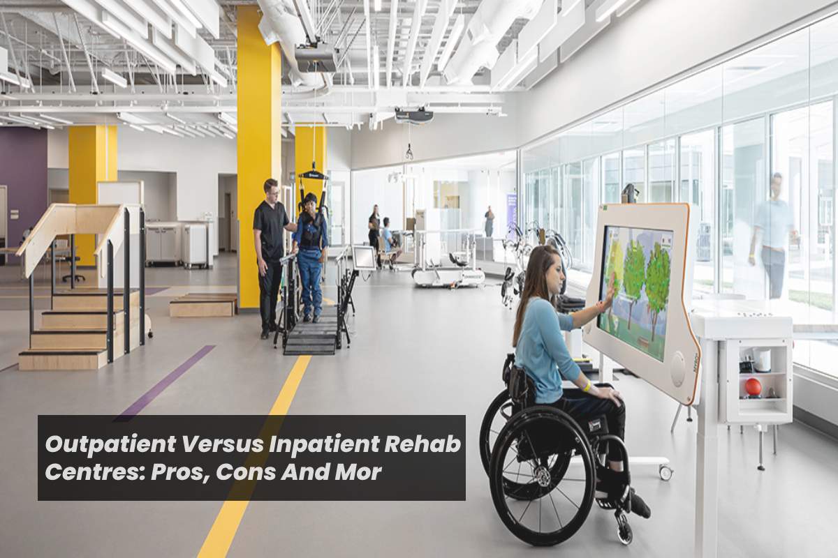 Outpatient Versus Inpatient Rehab Centers – 2024