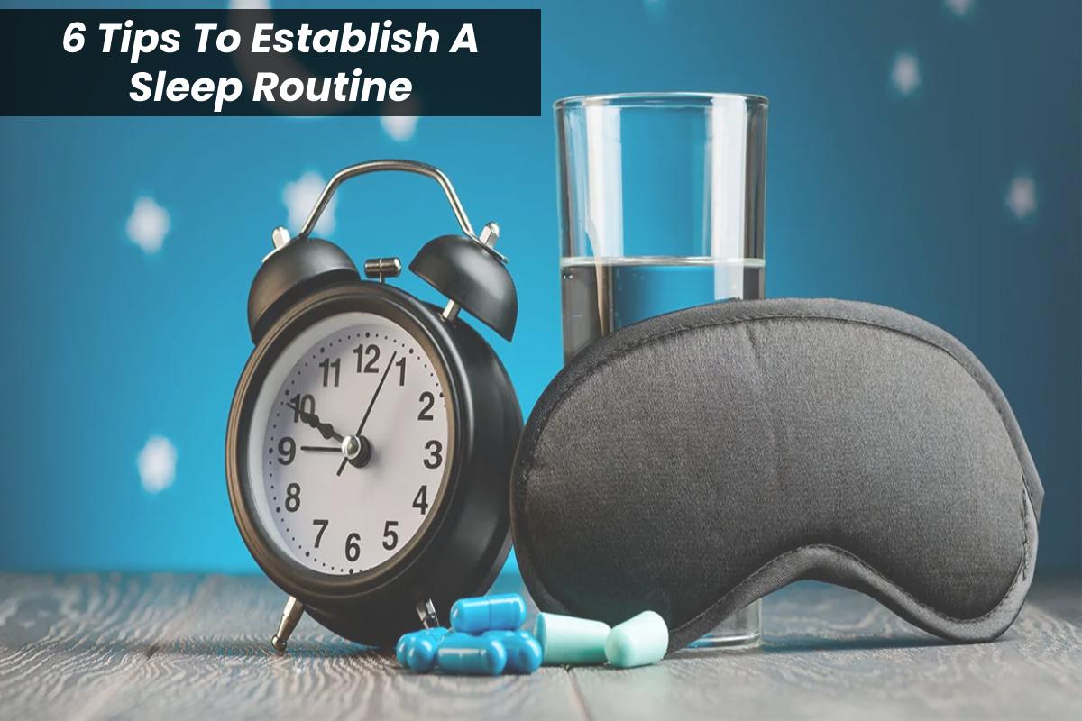 6 Tips To Establish A Sleep Routine – 2024