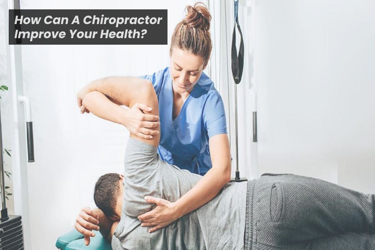 How Can A Chiropractor Improve Your Health? – 2024