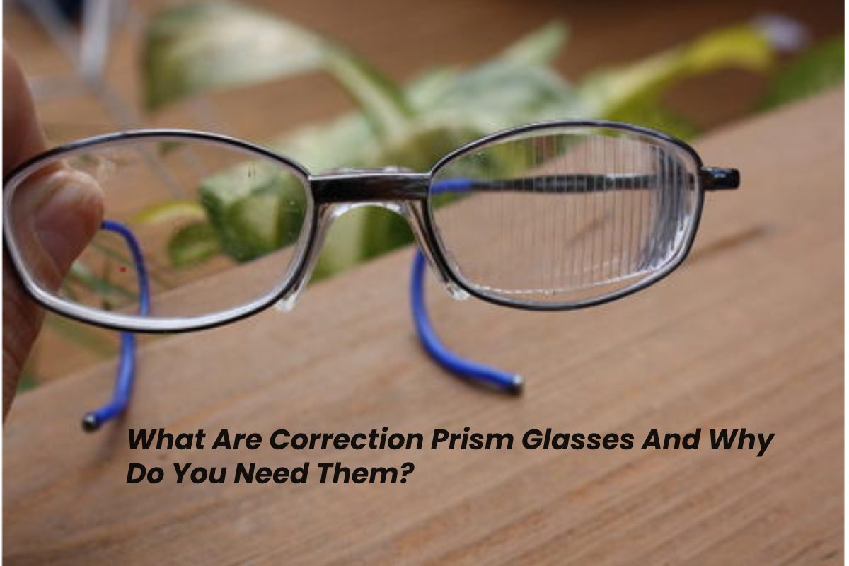 What are Correction Prism Glasses and Why Do You Need Them? – 2024