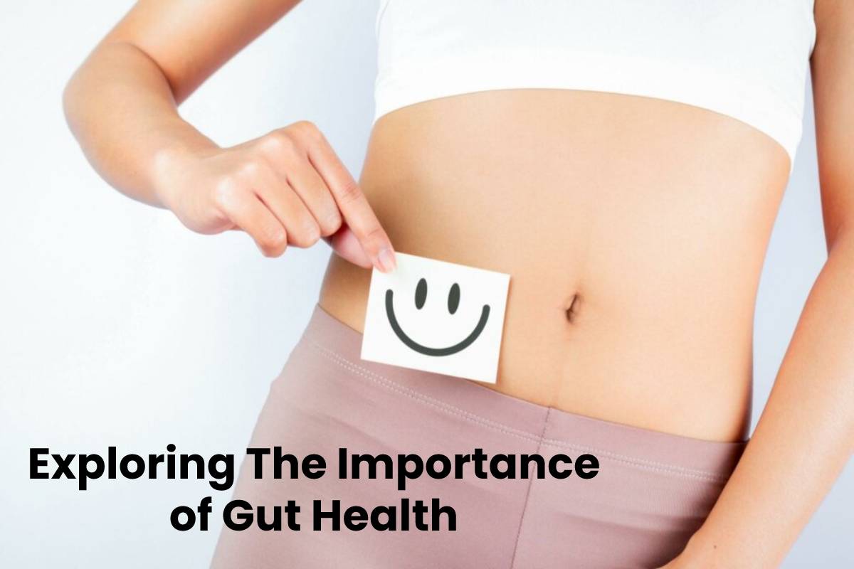 Exploring The Importance of Gut Health – 2023
