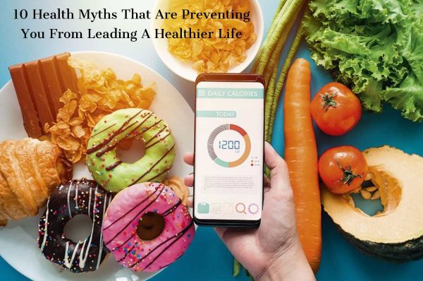 10 Myths That Stop You From Leading A Healthier Life - 2023