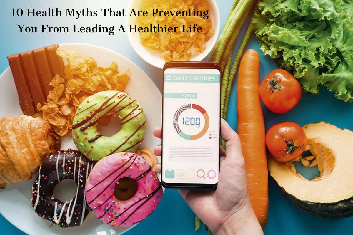 10 Myths That Stop You From Leading A Healthier Life – 2024
