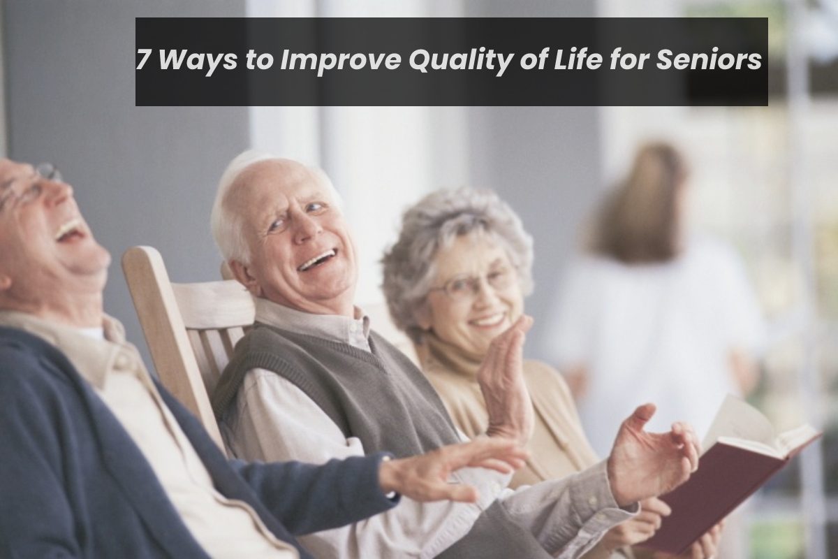 7 Ways to Improve Quality of Life for Seniors – 2024