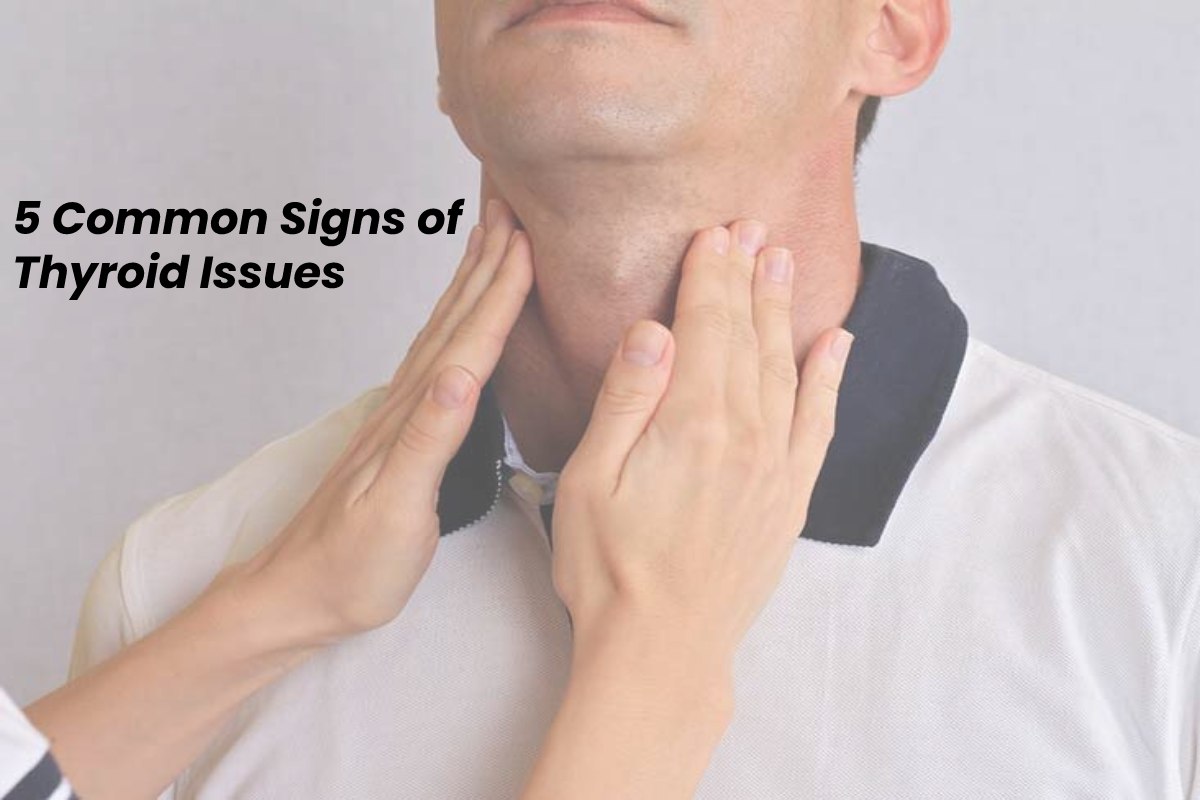 5 Common Signs of Thyroid Issues – 2023