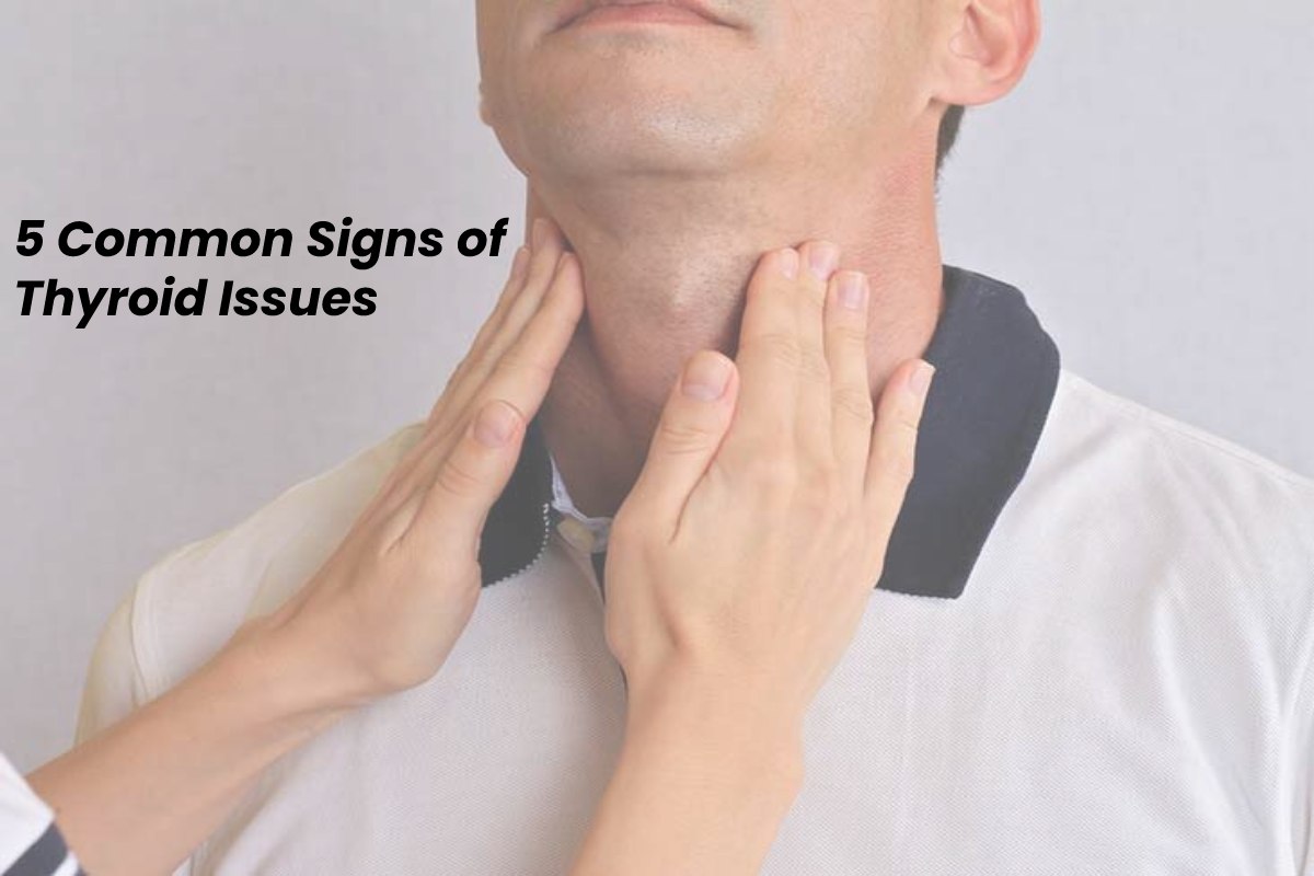 5 Common Signs of Thyroid Issues – 2023