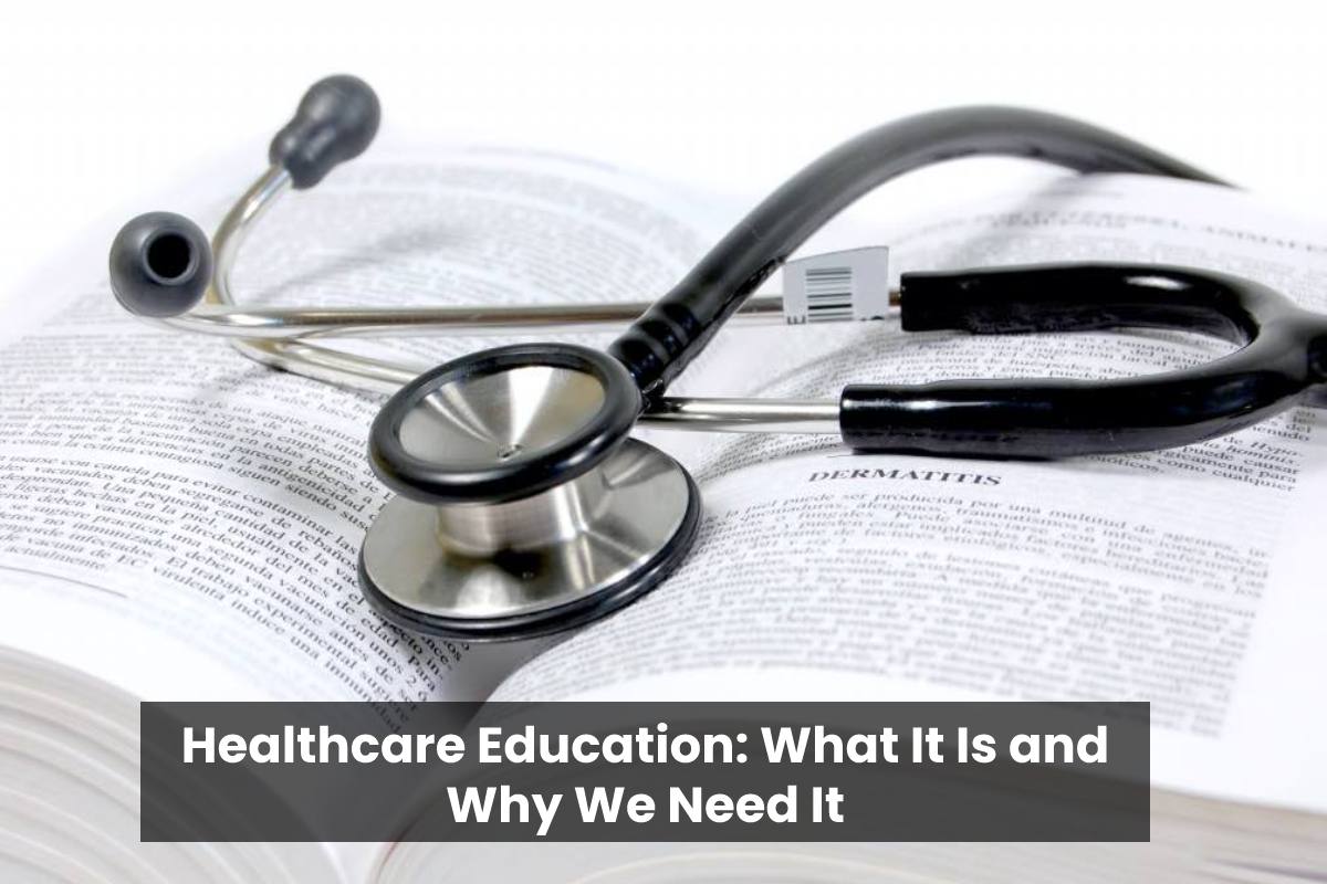 Healthcare Education: What It Is and Why We Need It – 2024