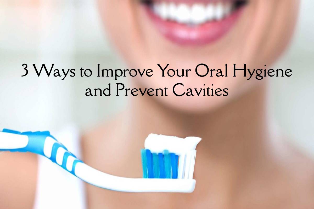 3 Ways to Improve Your Oral Hygiene and Prevent Cavities Health UPP