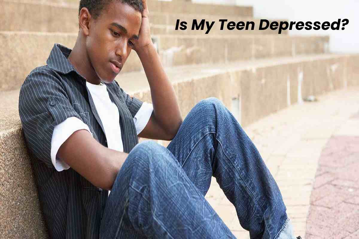 Is My Teen Depressed? 