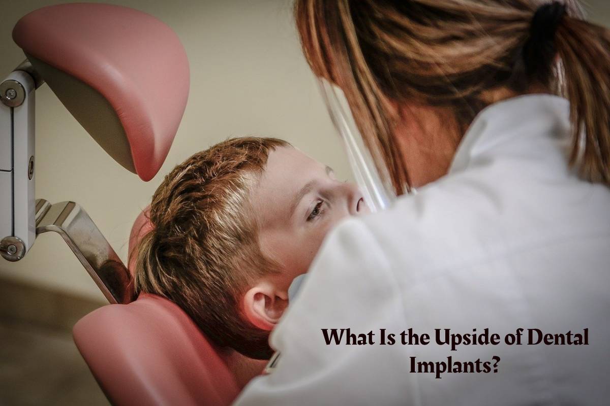 What Is the Upside of Dental Implants? – 2023