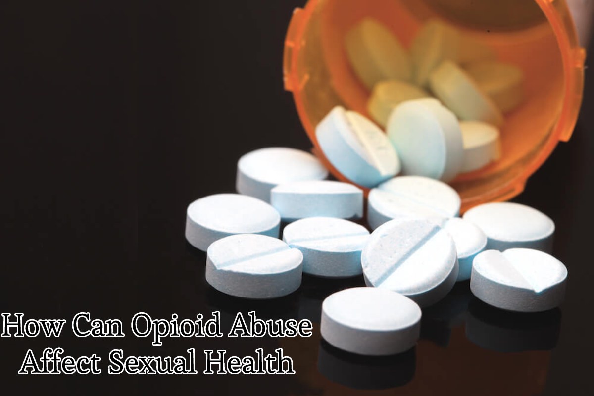 How Can Opioid Abuse Affect Sexual Health – 2024