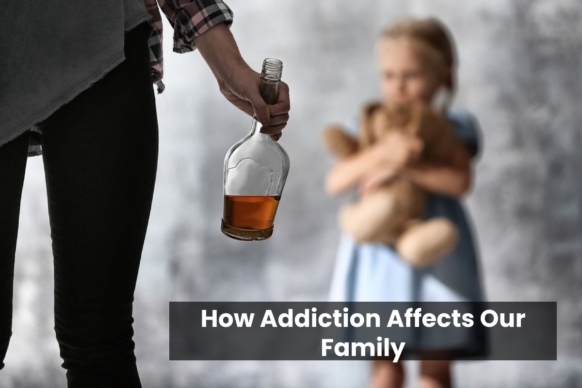 How Addiction Affects Our Family? – 2023