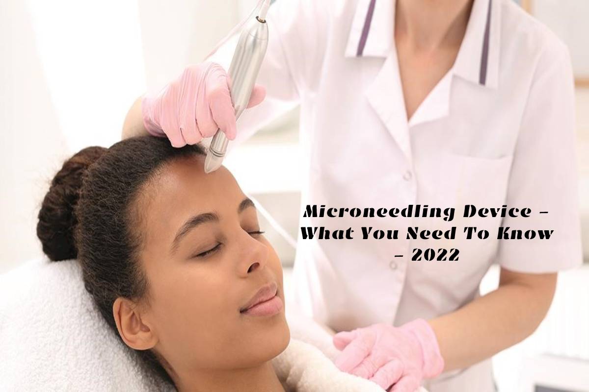 Microneedling Device – What You Need To Know – 2024  