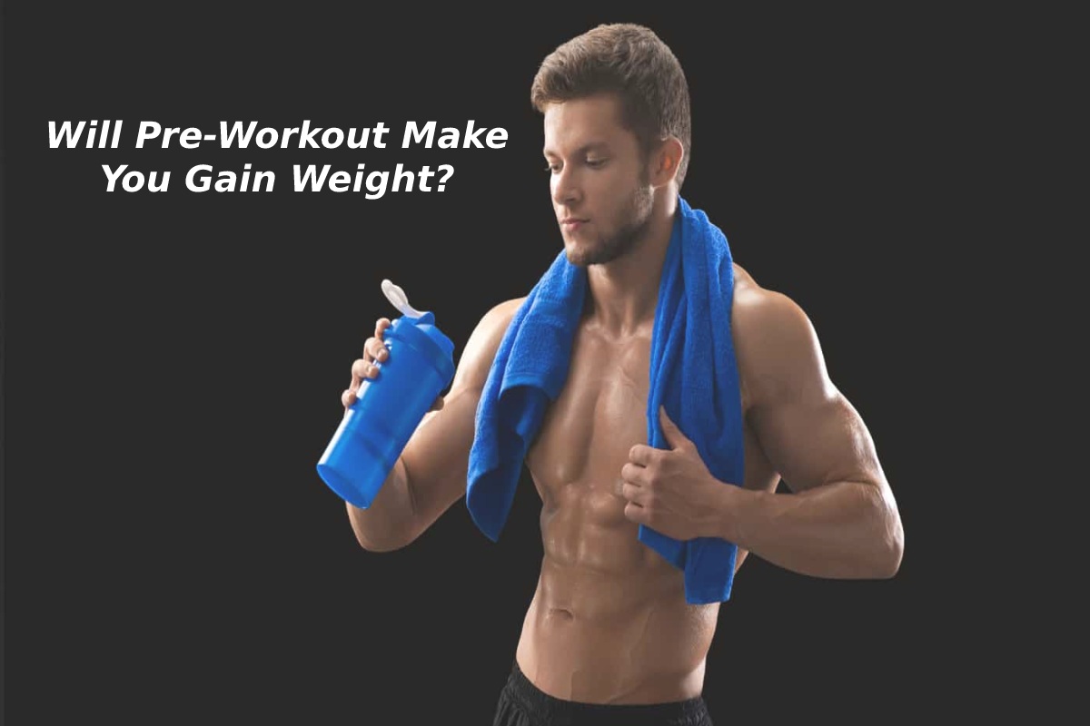 Will Pre-Workout Make You Gain Weight? – 2023