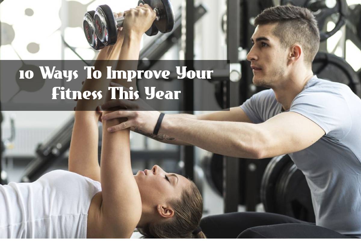 10 Ways To Improve Your Fitness This Year – 2024