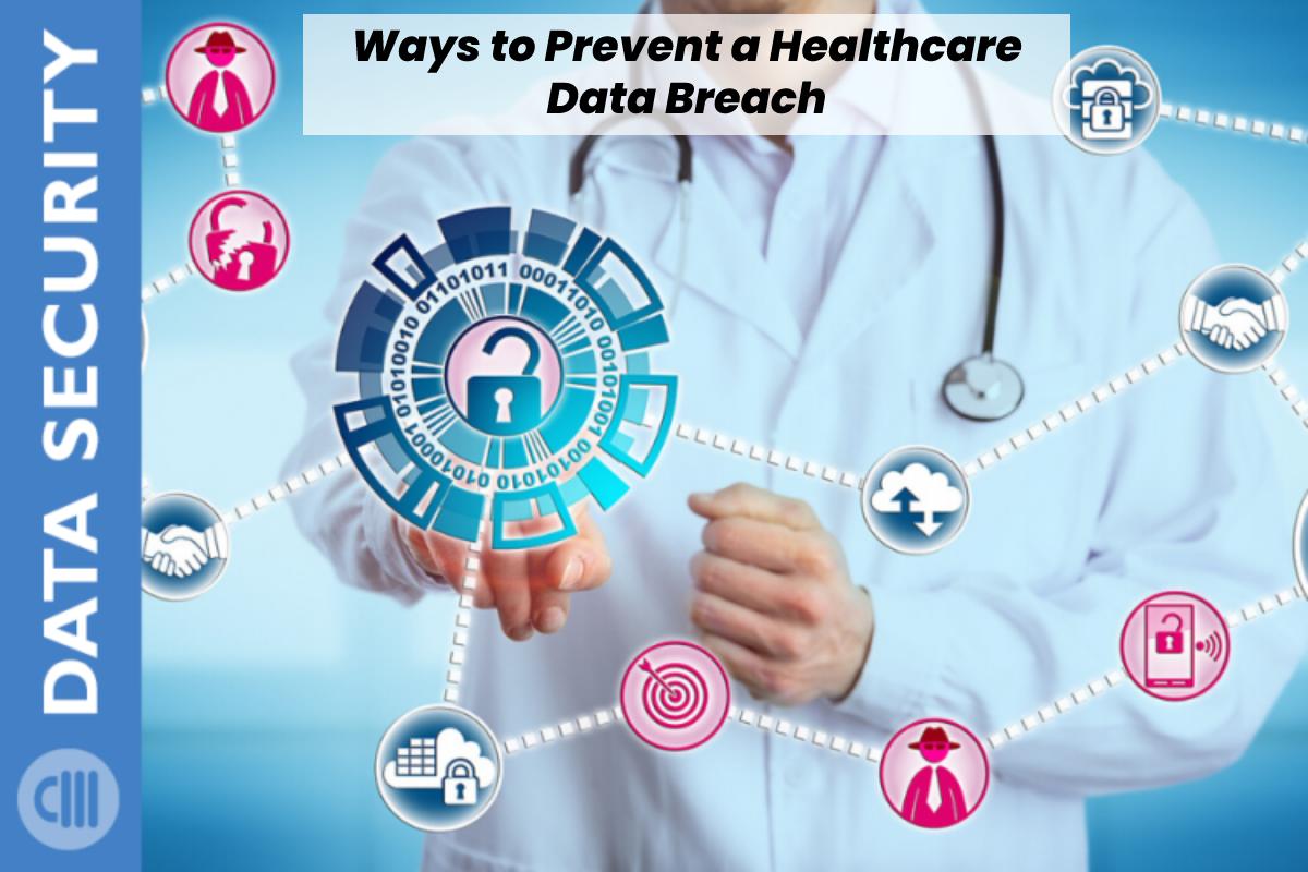 Ways to Prevent a Healthcare Data Breach – 2024