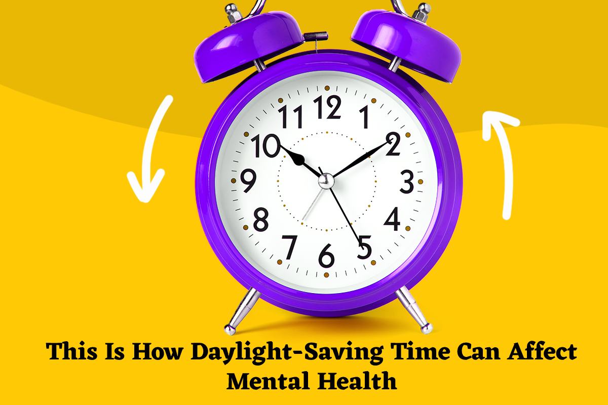 How Daylight-Saving Time can Affect Mental Health? – 2024