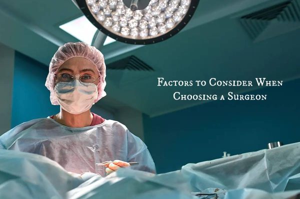 Factors to Consider When Choosing a Surgeon