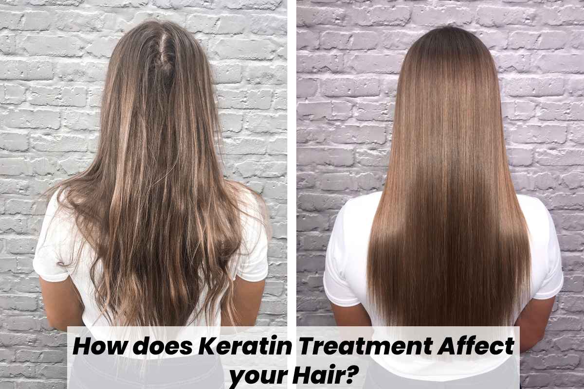 How does Keratin Treatment Affect your Hair? – 2023