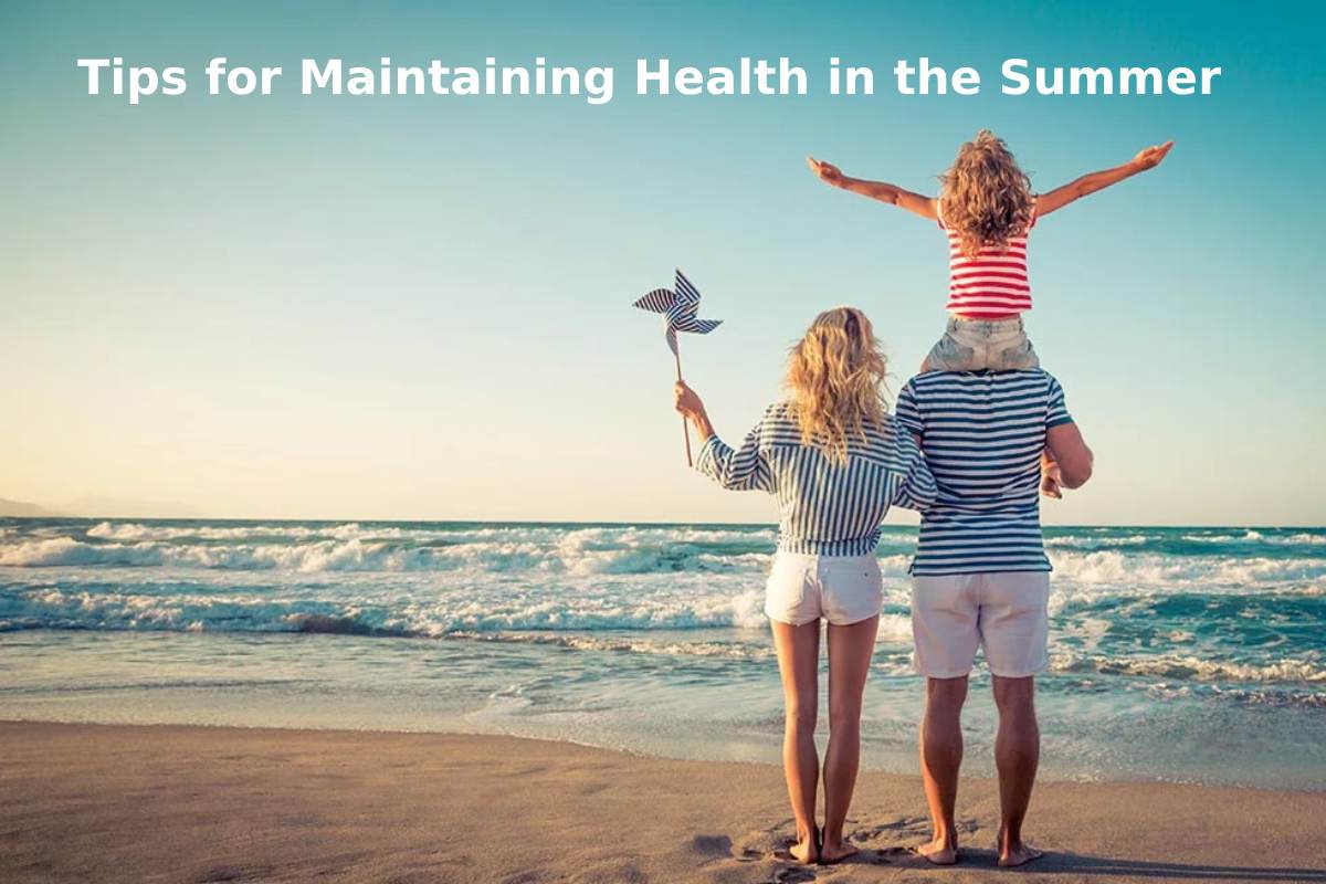 Tips for Maintaining Health in the Summer – 2024
