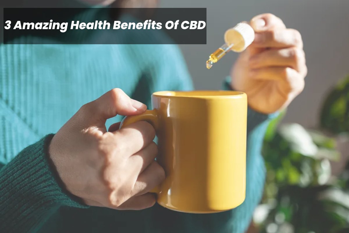 3 Amazing Health Benefits Of CBD