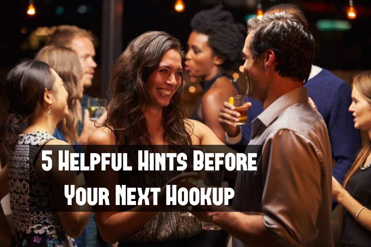 5 Helpful Hints Before Your Next Hookup – 2024