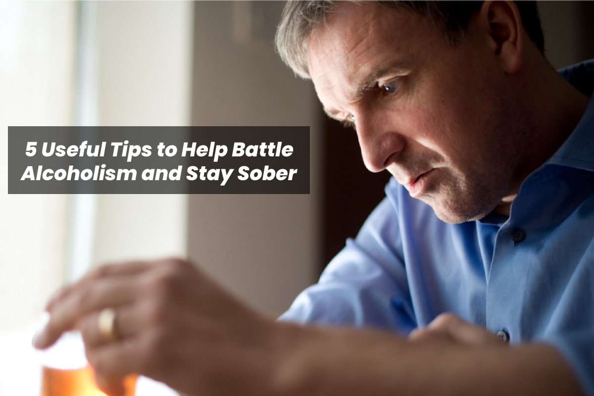 5 Useful Tips to Help Battle Alcoholism and Stay Sober – 2023