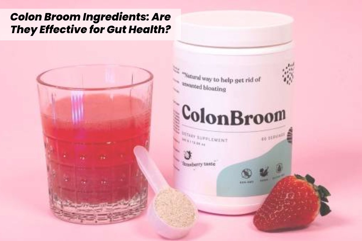 Colon Broom Ingredients: Are They Effective for Gut Health?