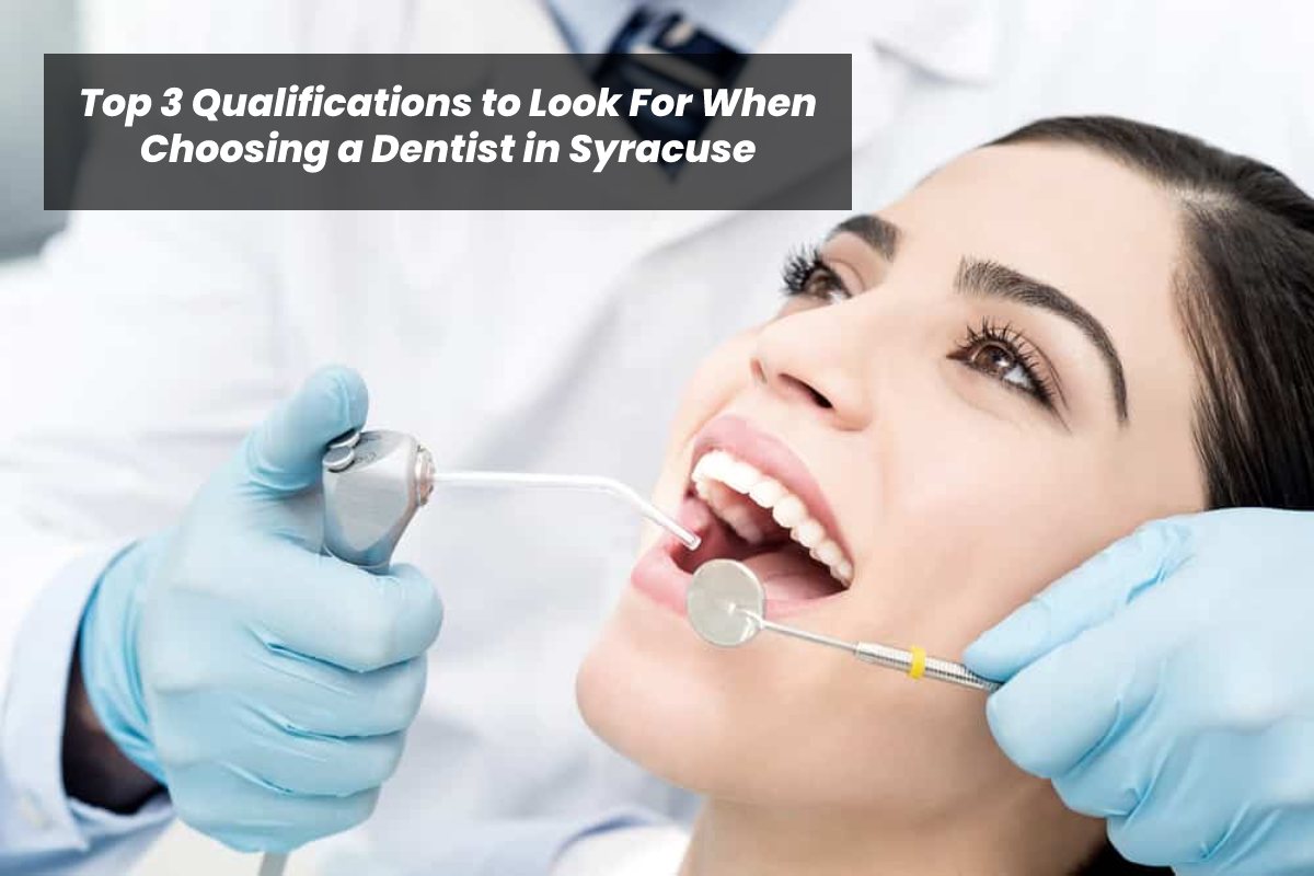 3 Things to Look for in a Dentist in Syracuse – 2024