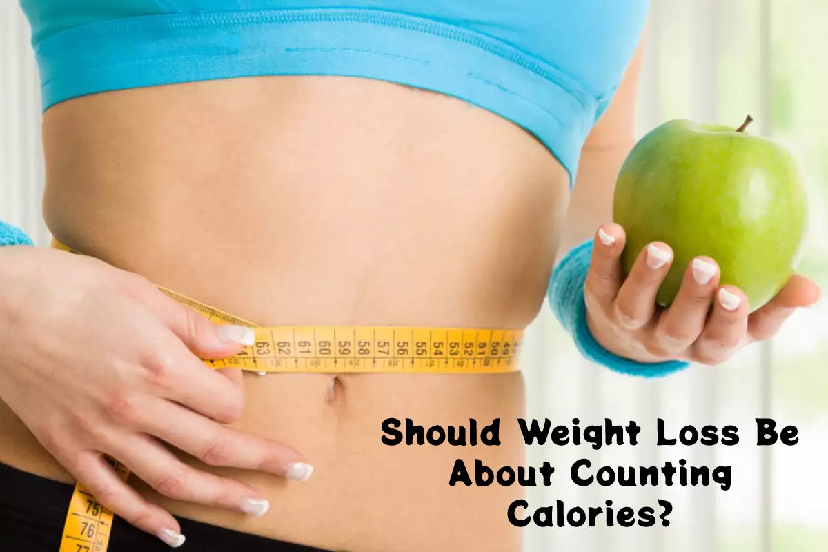 Should Weight Loss Be About Counting Calories? – 2023