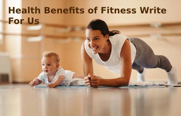 Health Benefits of Fitness Write For Us