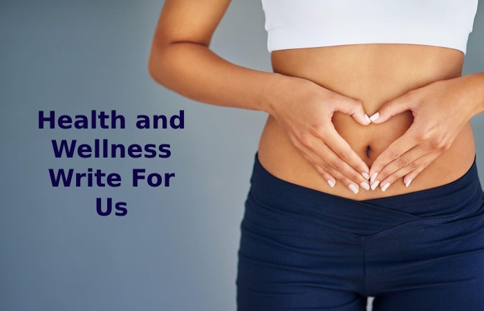Health and Wellness Write For Us