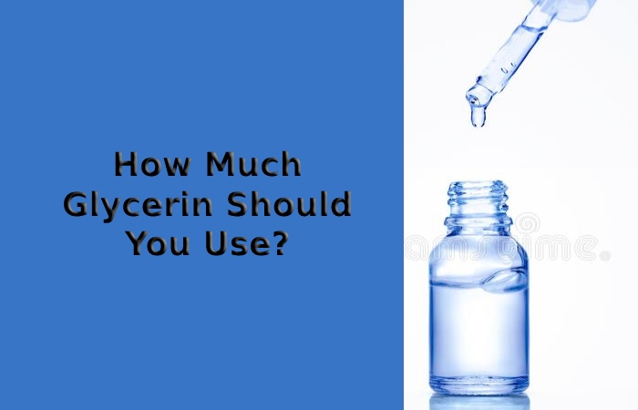 How Much Glycerin Should You Use_