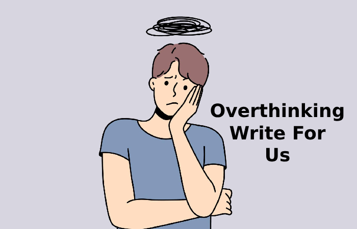 Overthinking Write For Us