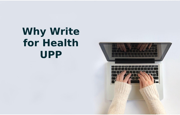 Why Write for Health UPP - Health Boosting Write For Us